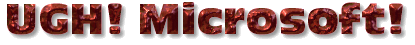 UGH! Microsoft!