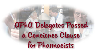 APhA delegates passed a concience clause for Pharmacists
